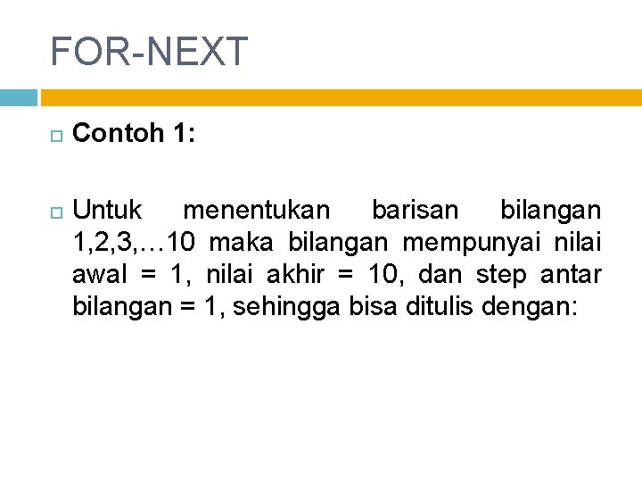 FOR-NEXT Contoh 1: Untuk menentukan barisan bilangan 1, 2, 3, … 10 maka bilangan