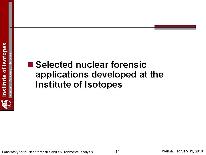 Hungarian Academy of Sciences Institute of Isotopes n Selected nuclear forensic applications developed at