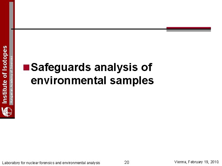 Hungarian Academy of Sciences Institute of Isotopes n Safeguards analysis of environmental samples Laboratory