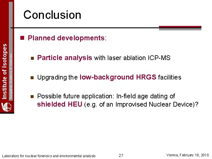 Conclusion Hungarian Academy of Sciences Institute of Isotopes n Planned developments: n Particle analysis