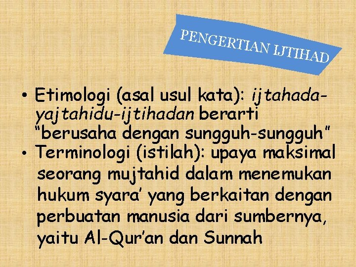 PENGE RTIAN IJ TIHAD • Etimologi (asal usul kata): ijtahadayajtahidu-ijtihadan berarti “berusaha dengan sungguh-sungguh”