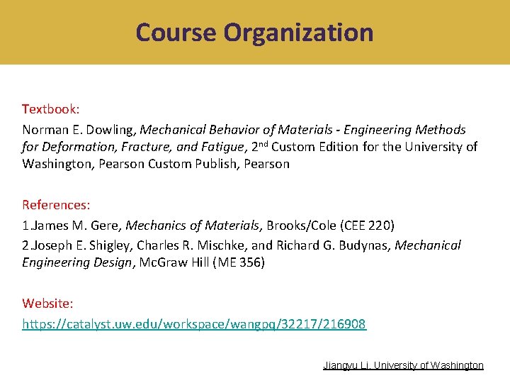 Course Organization Textbook: Norman E. Dowling, Mechanical Behavior of Materials - Engineering Methods for