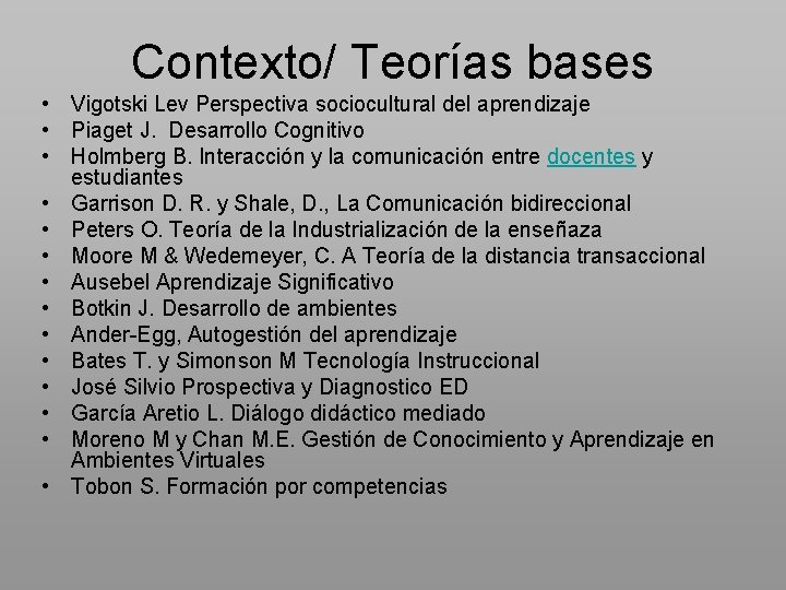 Contexto/ Teorías bases • Vigotski Lev Perspectiva sociocultural del aprendizaje • Piaget J. Desarrollo