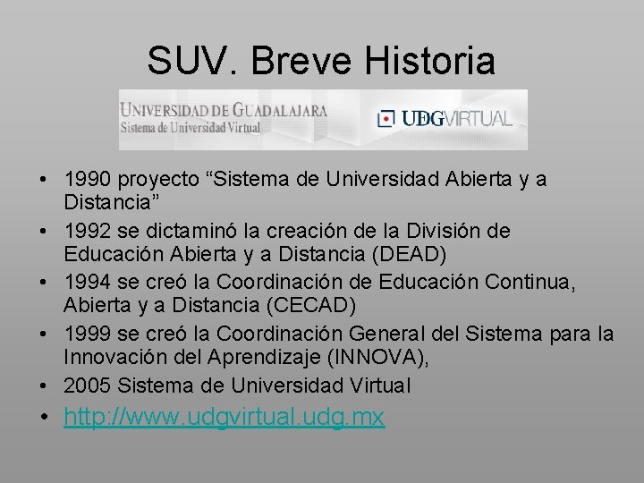 SUV. Breve Historia • 1990 proyecto “Sistema de Universidad Abierta y a Distancia” •