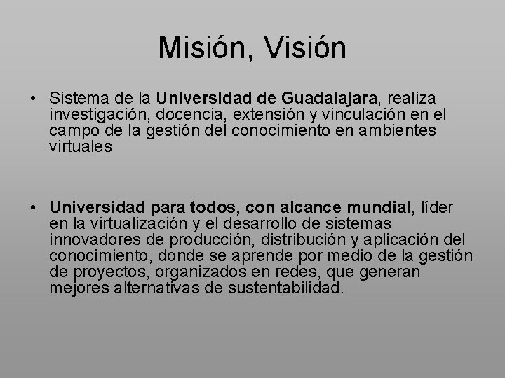 Misión, Visión • Sistema de la Universidad de Guadalajara, realiza investigación, docencia, extensión y