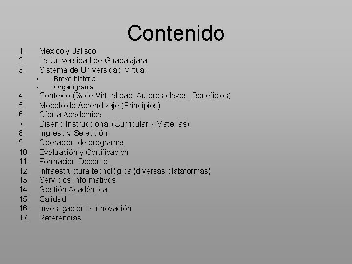 Contenido 1. 2. 3. México y Jalisco La Universidad de Guadalajara Sistema de Universidad