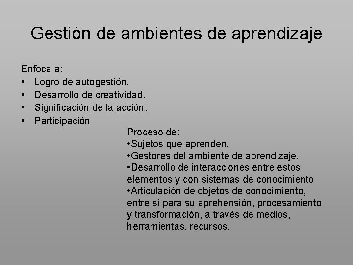 Gestión de ambientes de aprendizaje Enfoca a: • Logro de autogestión. • Desarrollo de