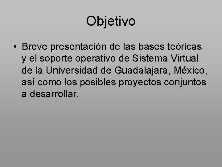 Objetivo • Breve presentación de las bases teóricas y el soporte operativo de Sistema