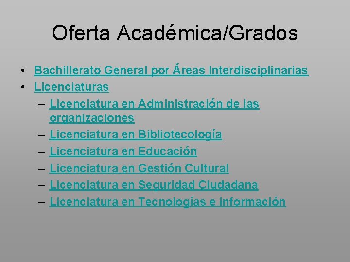 Oferta Académica/Grados • Bachillerato General por Áreas Interdisciplinarias • Licenciaturas – Licenciatura en Administración