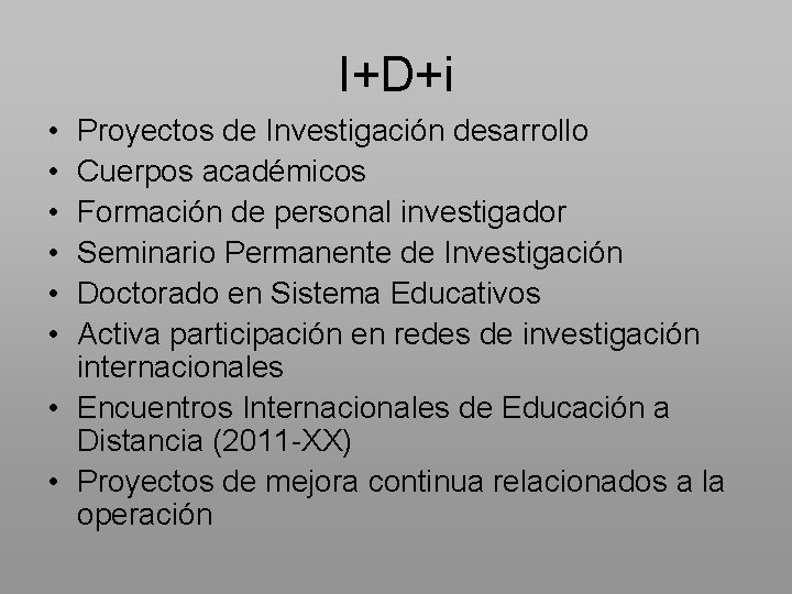 I+D+i • • • Proyectos de Investigación desarrollo Cuerpos académicos Formación de personal investigador