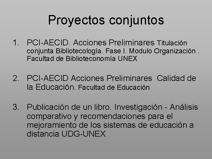 Proyectos conjuntos 1. PCI-AECID. Acciones Preliminares Titulación conjunta Bibliotecología. Fase I. Modulo Organización. Facultad