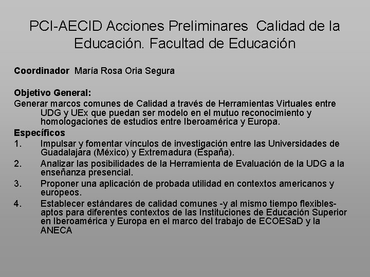 PCI-AECID Acciones Preliminares Calidad de la Educación. Facultad de Educación Coordinador María Rosa Oria
