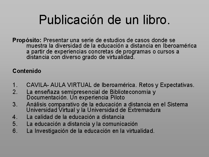 Publicación de un libro. Propósito: Presentar una serie de estudios de casos donde se