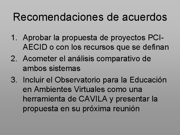 Recomendaciones de acuerdos 1. Aprobar la propuesta de proyectos PCIAECID o con los recursos