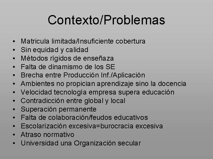 Contexto/Problemas • • • • Matricula limitada/Insuficiente cobertura Sin equidad y calidad Métodos rígidos