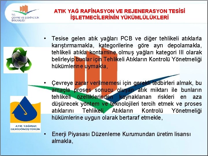 ATIK YAĞ RAFİNASYON VE REJENERASYON TESİSİ İŞLETMECİLERİNİN YÜKÜMLÜLÜKLERİ • Tesise gelen atık yağları PCB