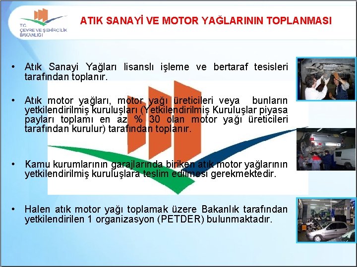 ATIK SANAYİ VE MOTOR YAĞLARININ TOPLANMASI • Atık Sanayi Yağları lisanslı işleme ve bertaraf