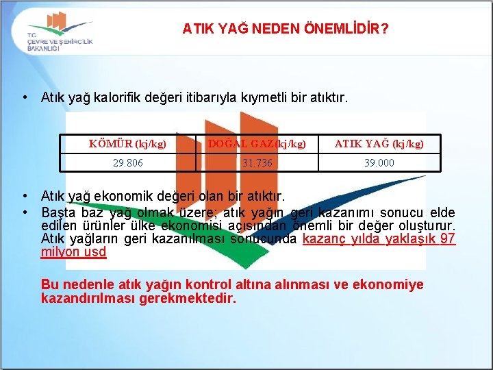 ATIK YAĞ NEDEN ÖNEMLİDİR? • Atık yağ kalorifik değeri itibarıyla kıymetli bir atıktır. KÖMÜR