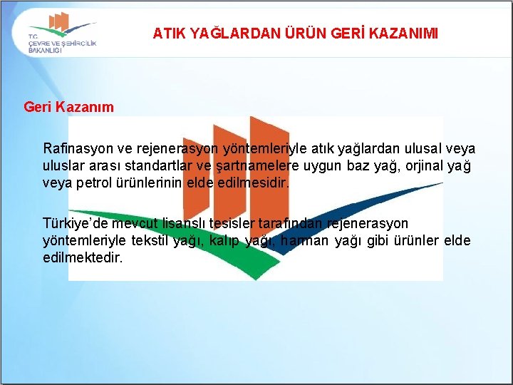 ATIK YAĞLARDAN ÜRÜN GERİ KAZANIMI Geri Kazanım Rafinasyon ve rejenerasyon yöntemleriyle atık yağlardan ulusal