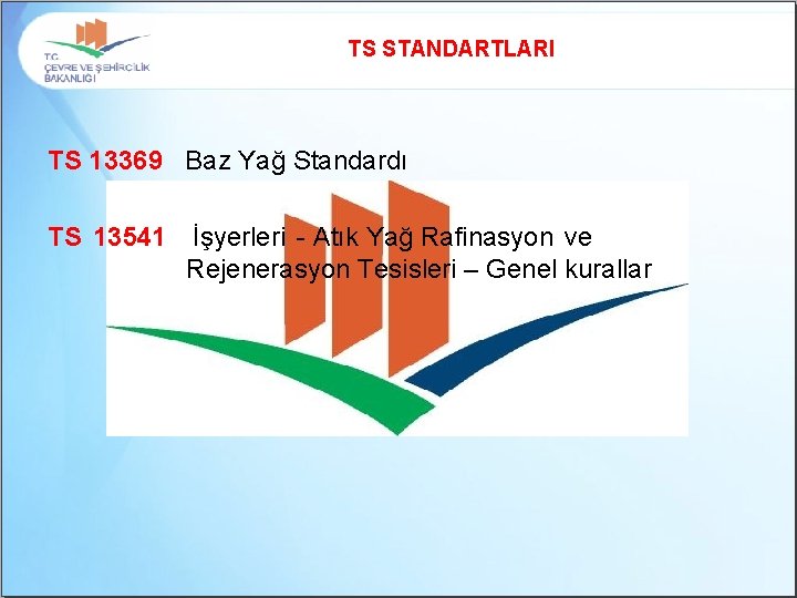 TS STANDARTLARI TS 13369 Baz Yağ Standardı TS 13541 İşyerleri - Atık Yağ Rafinasyon