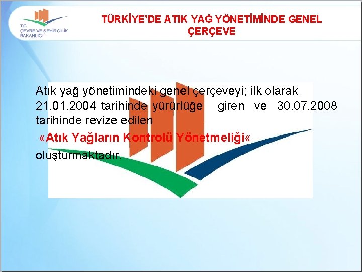 TÜRKİYE’DE ATIK YAĞ YÖNETİMİNDE GENEL ÇERÇEVE Atık yağ yönetimindeki genel çerçeveyi; ilk olarak 21.