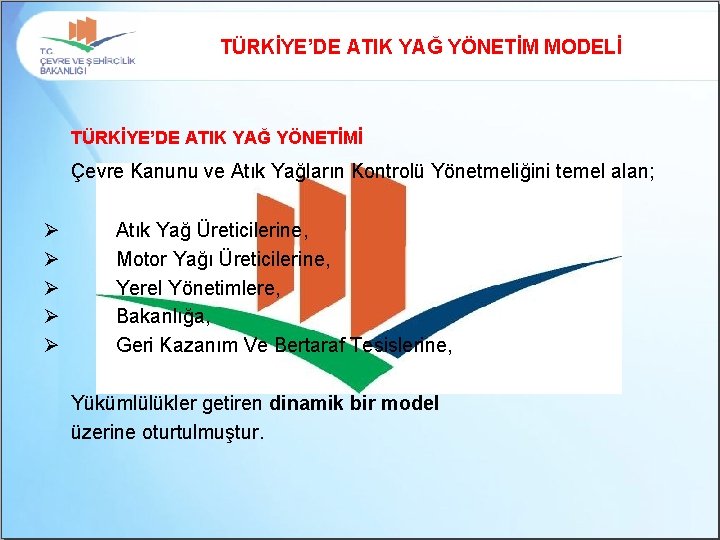 TÜRKİYE’DE ATIK YAĞ YÖNETİM MODELİ TÜRKİYE’DE ATIK YAĞ YÖNETİMİ Çevre Kanunu ve Atık Yağların