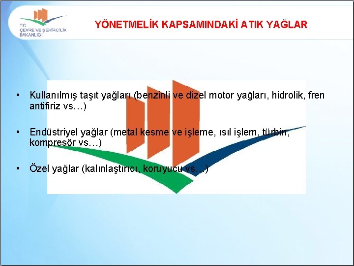 YÖNETMELİK KAPSAMINDAKİ ATIK YAĞLAR • Kullanılmış taşıt yağları (benzinli ve dizel motor yağları, hidrolik,