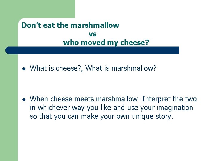 Don’t eat the marshmallow vs who moved my cheese? l What is cheese? ,