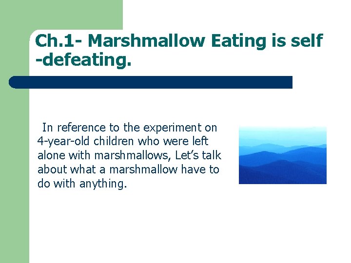 Ch. 1 - Marshmallow Eating is self -defeating. In reference to the experiment on