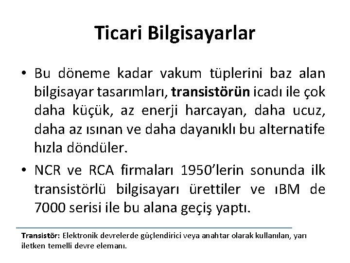 Ticari Bilgisayarlar • Bu döneme kadar vakum tüplerini baz alan bilgisayar tasarımları, transistörün icadı