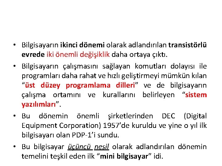  • Bilgisayarın ikinci dönemi olarak adlandırılan transistörlü evrede iki önemli değişiklik daha ortaya