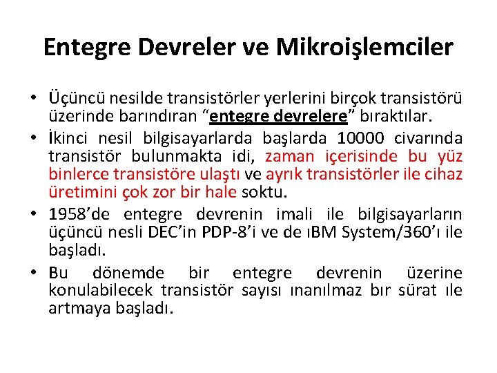 Entegre Devreler ve Mikroişlemciler • Üçüncü nesilde transistörler yerlerini birçok transistörü üzerinde barındıran “entegre