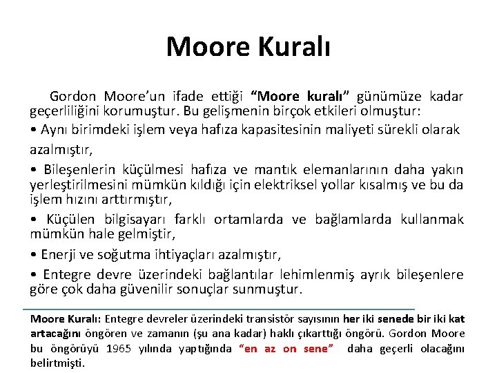 Moore Kuralı Gordon Moore’un ifade ettiği “Moore kuralı” günümüze kadar geçerliliğini korumuştur. Bu gelişmenin