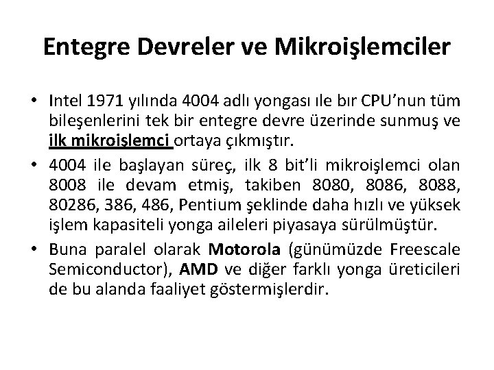 Entegre Devreler ve Mikroişlemciler • Intel 1971 yılında 4004 adlı yongası ıle bır CPU’nun