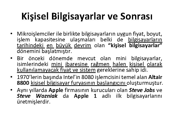 Kişisel Bilgisayarlar ve Sonrası • Mikroişlemciler ile birlikte bilgisayarların uygun fiyat, boyut, işlem kapasitesine