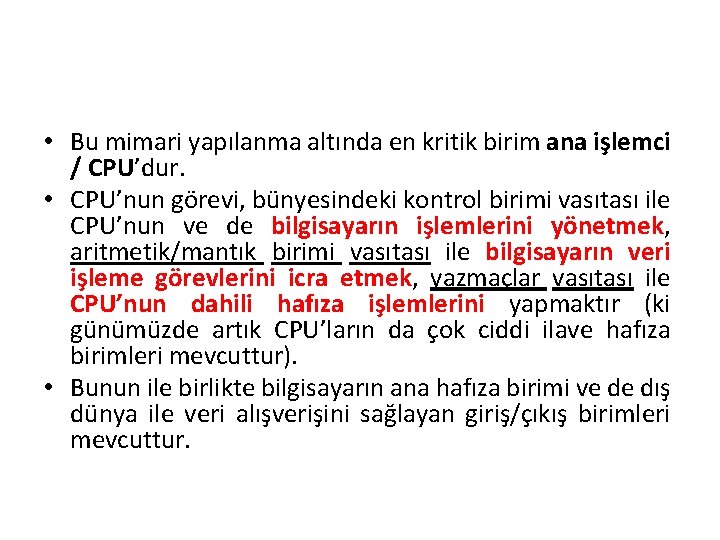  • Bu mimari yapılanma altında en kritik birim ana işlemci / CPU’dur. •