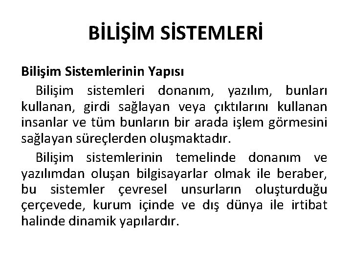 BİLİŞİM SİSTEMLERİ Bilişim Sistemlerinin Yapısı Bilişim sistemleri donanım, yazılım, bunları kullanan, girdi sağlayan veya