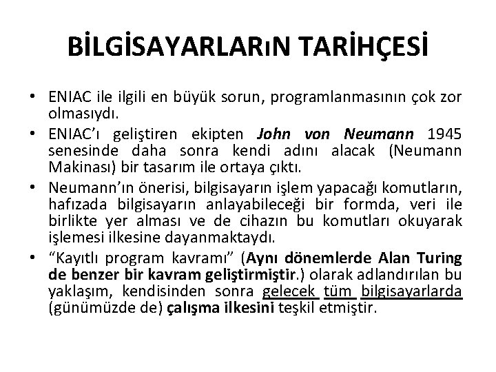 BİLGİSAYARLARıN TARİHÇESİ • ENIAC ile ilgili en büyük sorun, programlanmasının çok zor olmasıydı. •