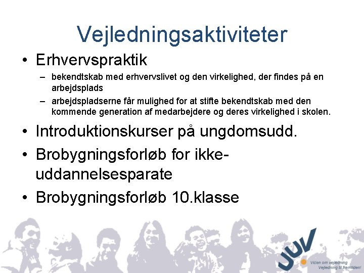 Vejledningsaktiviteter • Erhvervspraktik – bekendtskab med erhvervslivet og den virkelighed, der findes på en