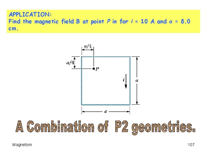 APPLICATION: Find the magnetic field B at point P in for i = 10