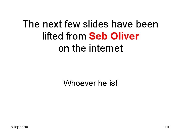 The next few slides have been lifted from Seb Oliver on the internet Whoever