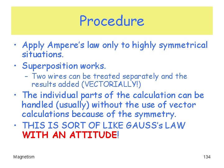 Procedure • Apply Ampere’s law only to highly symmetrical situations. • Superposition works. –