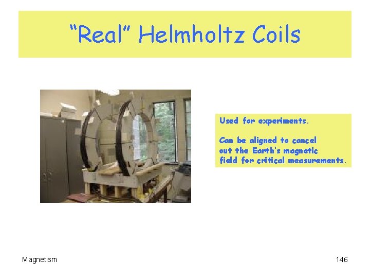 “Real” Helmholtz Coils Used for experiments. Can be aligned to cancel out the Earth’s