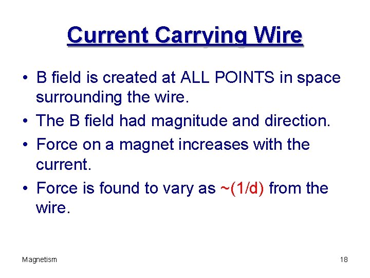 Current Carrying Wire • B field is created at ALL POINTS in space surrounding