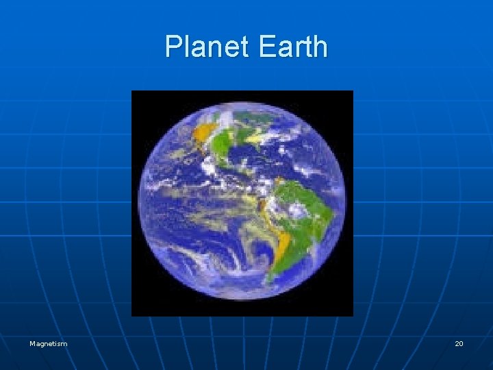 Planet Earth Magnetism 20 