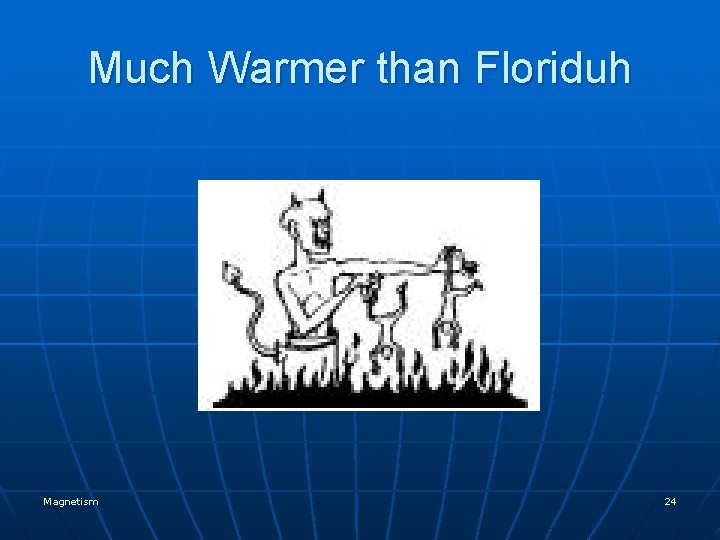 Much Warmer than Floriduh Magnetism 24 
