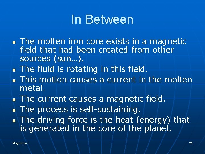 In Between n n n The molten iron core exists in a magnetic field