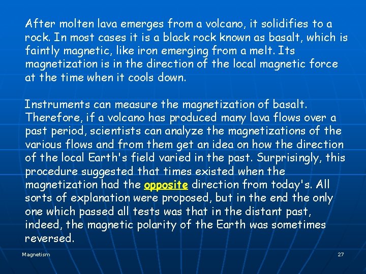 After molten lava emerges from a volcano, it solidifies to a rock. In most