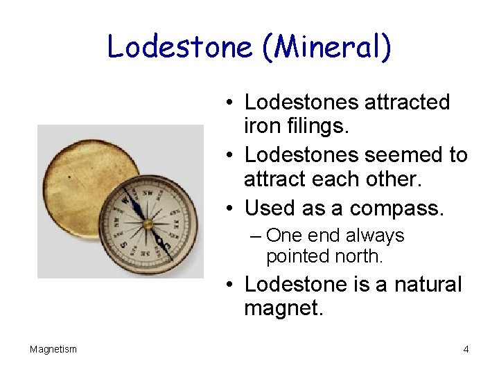 Lodestone (Mineral) • Lodestones attracted iron filings. • Lodestones seemed to attract each other.