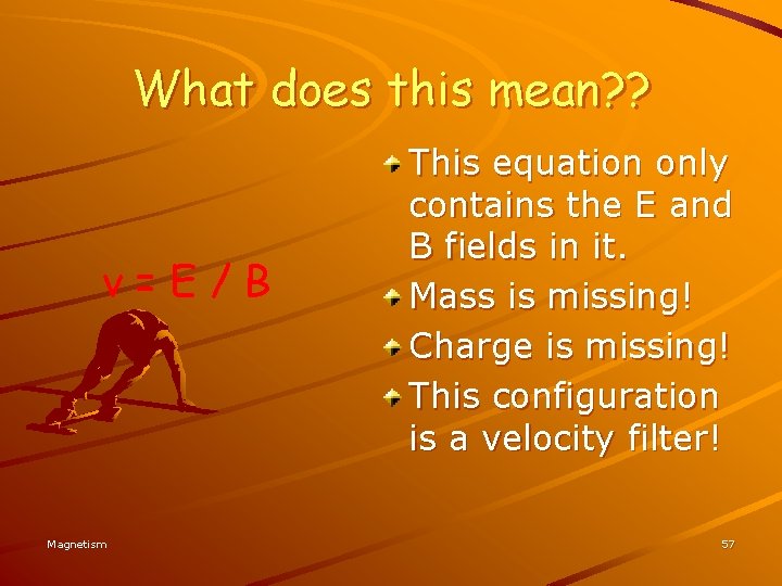 What does this mean? ? v=E/B Magnetism This equation only contains the E and